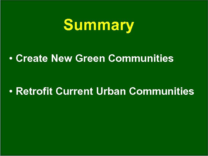 Summary • Create New Green Communities • Retrofit Current Urban Communities Dept. of Wildlife