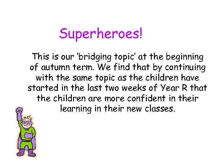 Superheroes! This is our ‘bridging topic’ at the beginning of autumn term. We find