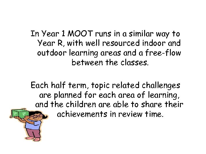 In Year 1 MOOT runs in a similar way to Year R, with well