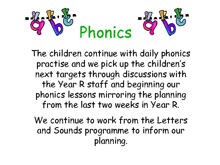 Phonics The children continue with daily phonics practise and we pick up the children’s