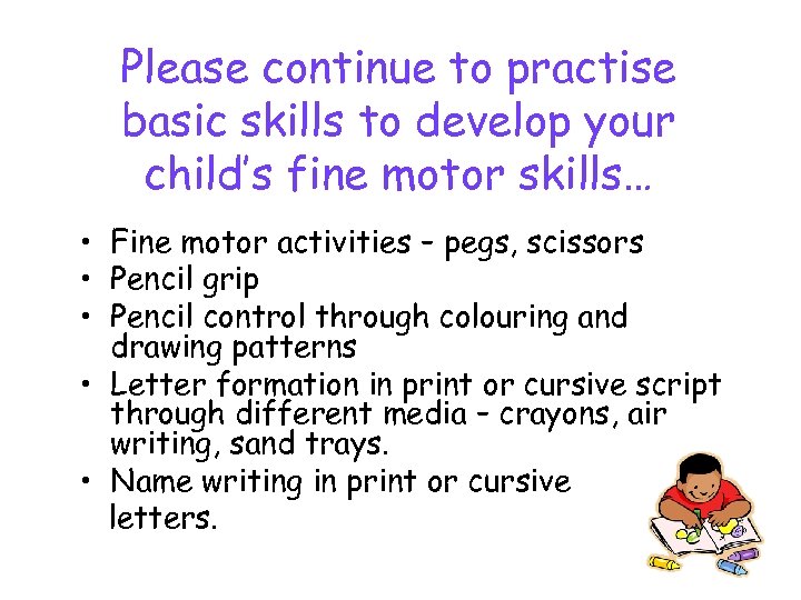 Please continue to practise basic skills to develop your child’s fine motor skills… •