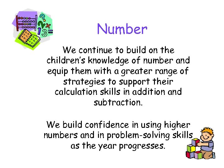 Number We continue to build on the children’s knowledge of number and equip them