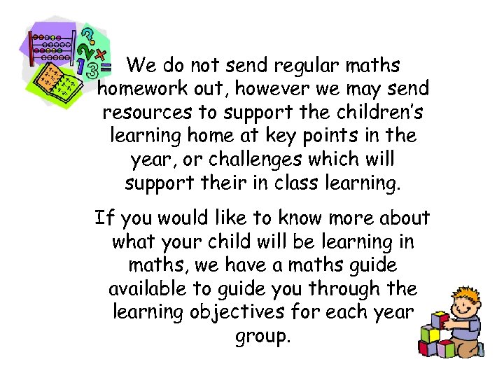 We do not send regular maths homework out, however we may send resources to