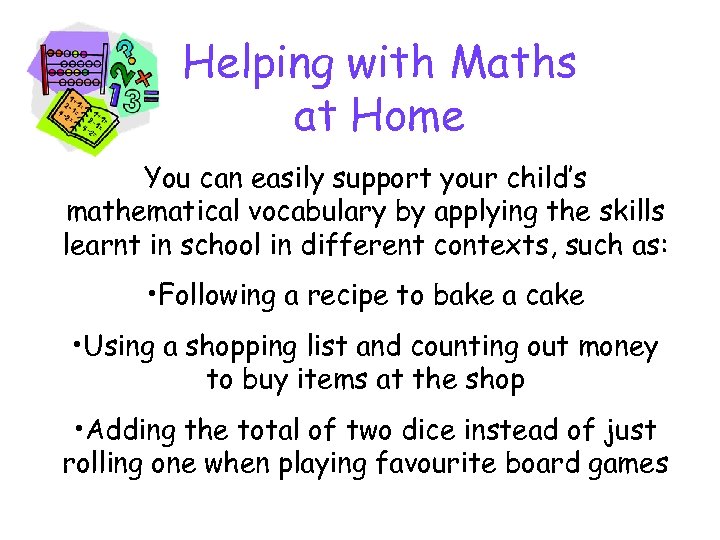 Helping with Maths at Home You can easily support your child’s mathematical vocabulary by