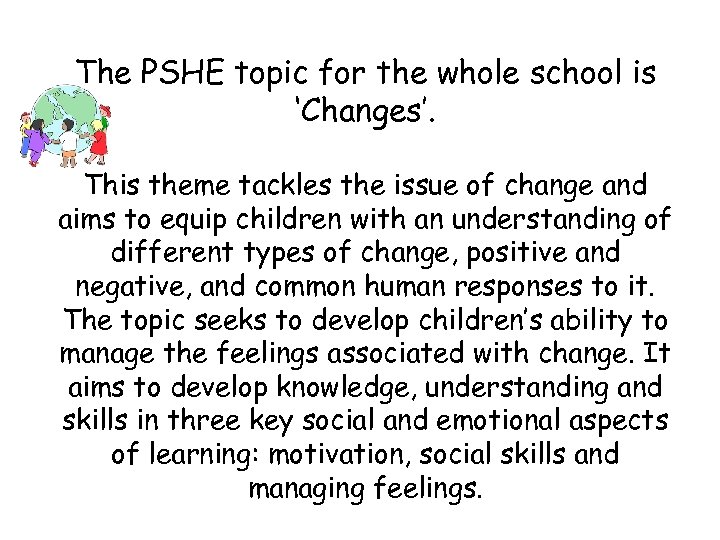 The PSHE topic for the whole school is ‘Changes’. This theme tackles the issue