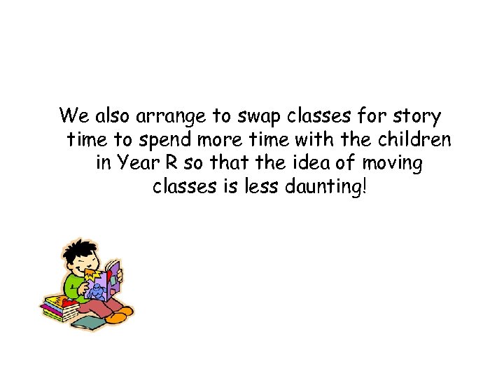 We also arrange to swap classes for story time to spend more time with