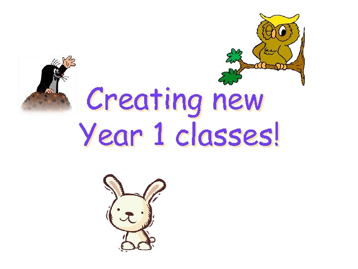 Creating new Year 1 classes! 