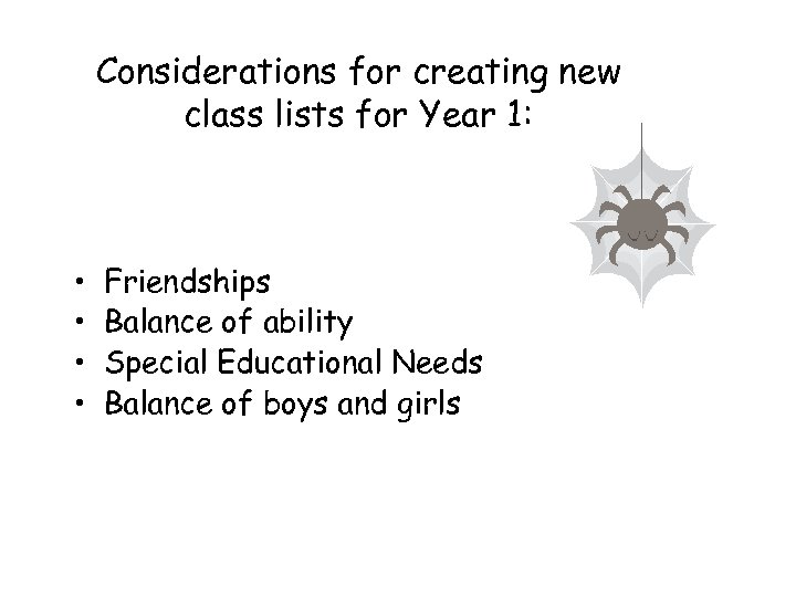 Considerations for creating new class lists for Year 1: • • Friendships Balance of