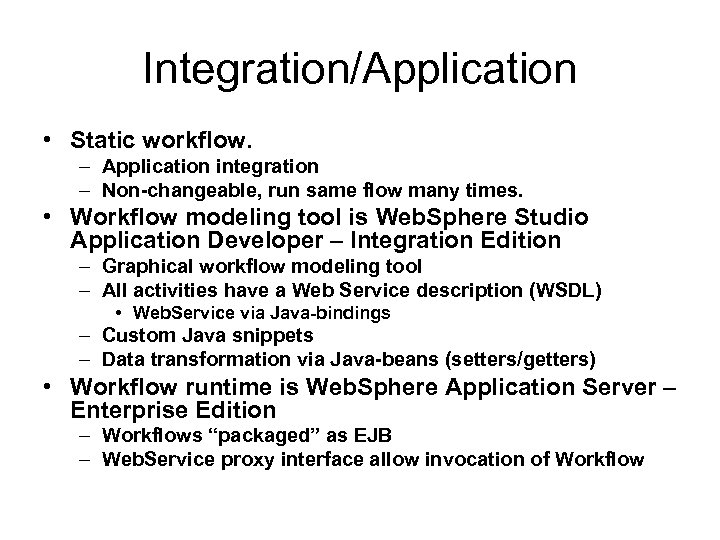 Integration/Application • Static workflow. – Application integration – Non-changeable, run same flow many times.