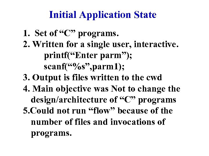 Initial Application State 1. Set of “C” programs. 2. Written for a single user,