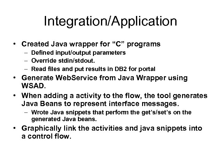 Integration/Application • Created Java wrapper for “C” programs – Defined input/output parameters – Override