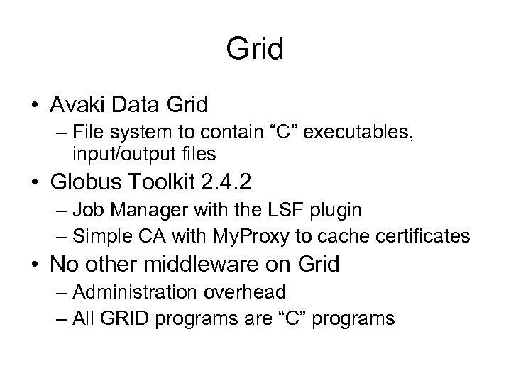 Grid • Avaki Data Grid – File system to contain “C” executables, input/output files