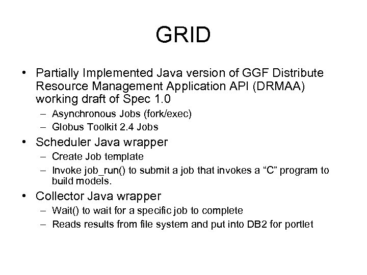 GRID • Partially Implemented Java version of GGF Distribute Resource Management Application API (DRMAA)