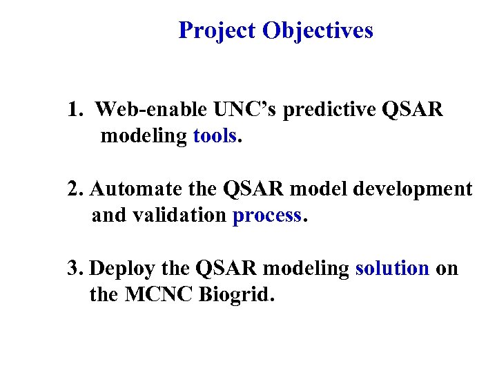 Project Objectives 1. Web-enable UNC’s predictive QSAR modeling tools. 2. Automate the QSAR model