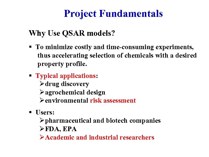 Project Fundamentals Why Use QSAR models? § To minimize costly and time-consuming experiments, thus
