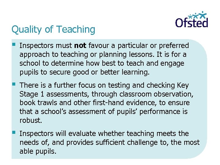 Quality of Teaching § Inspectors must not favour a particular or preferred approach to