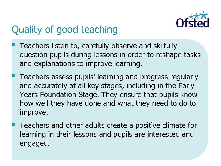 Quality of good teaching § Teachers listen to, carefully observe and skilfully question pupils