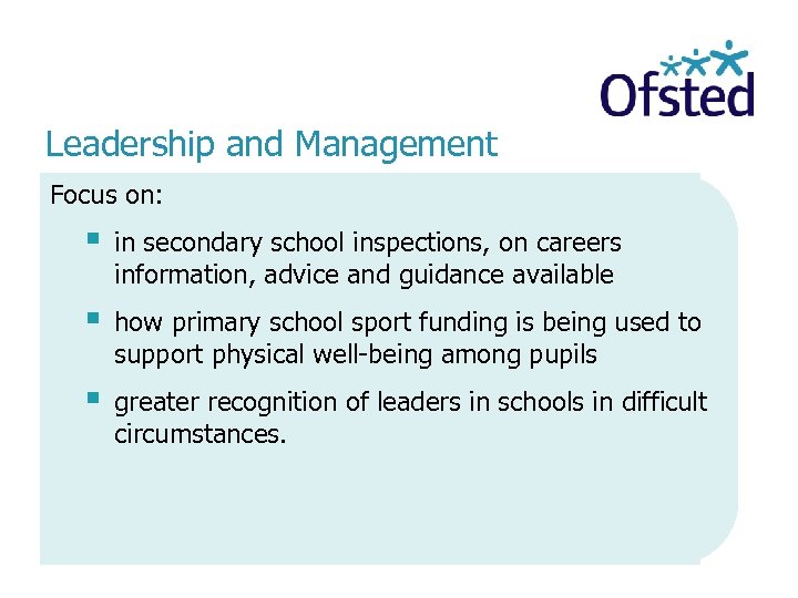 Leadership and Management Focus on: § in secondary school inspections, on careers information, advice