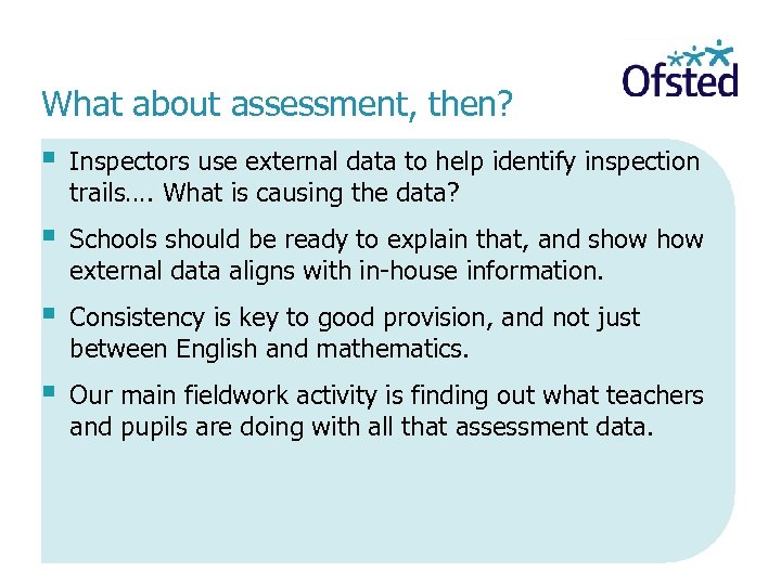 What about assessment, then? § Inspectors use external data to help identify inspection trails….