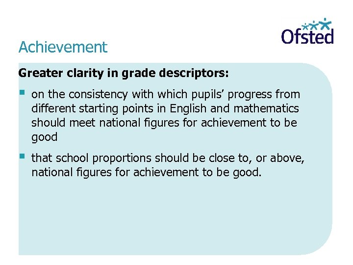 Achievement Greater clarity in grade descriptors: § on the consistency with which pupils’ progress