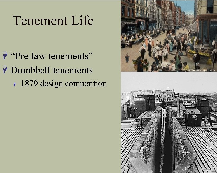 Tenement Life H “Pre-law tenements” H Dumbbell tenements H 1879 design competition 