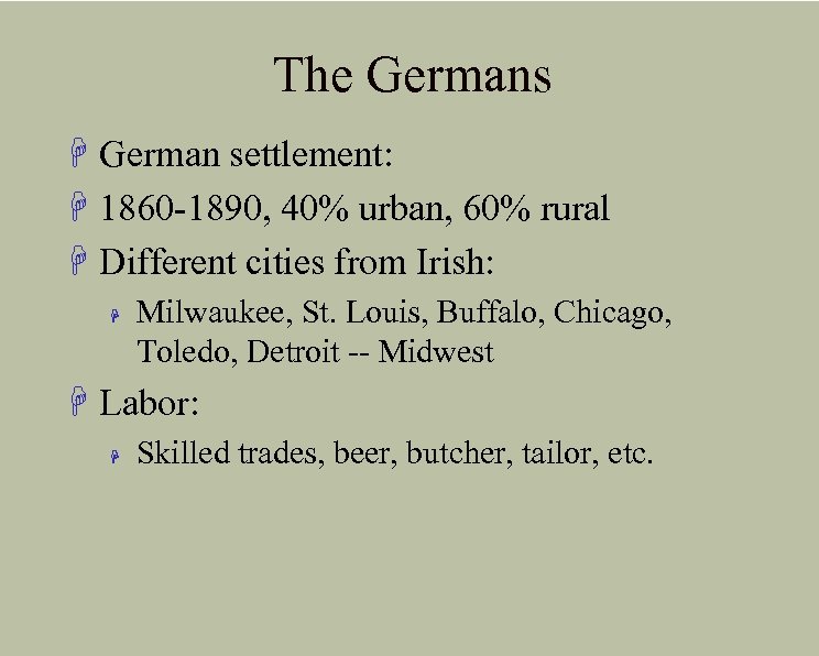 The Germans H German settlement: H 1860 -1890, 40% urban, 60% rural H Different