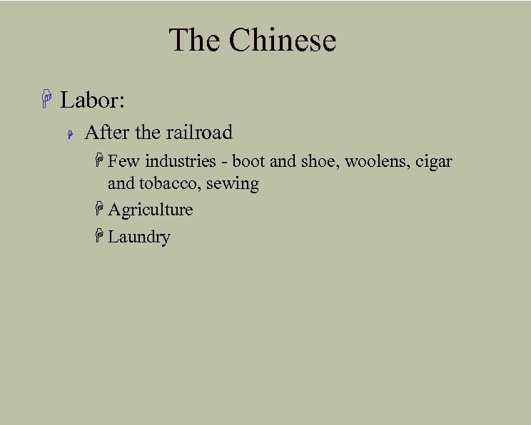 The Chinese H Labor: H After the railroad H Few industries - boot and