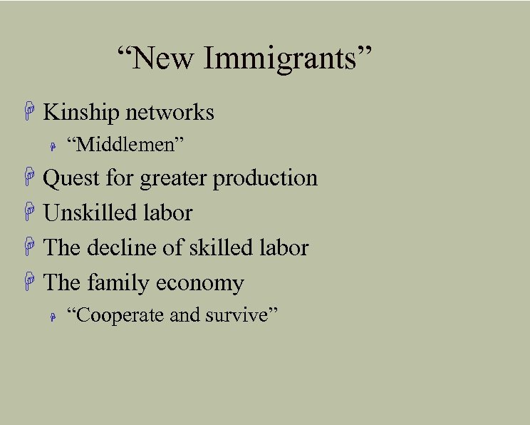 “New Immigrants” H Kinship networks H “Middlemen” H Quest for greater production H Unskilled