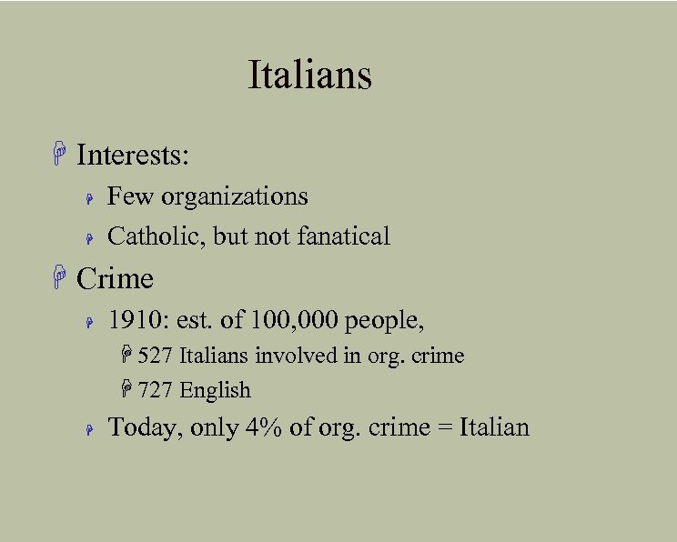 Italians H Interests: H H Few organizations Catholic, but not fanatical H Crime H