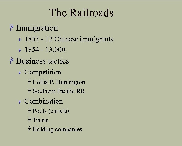 The Railroads H Immigration H H 1853 - 12 Chinese immigrants 1854 - 13,