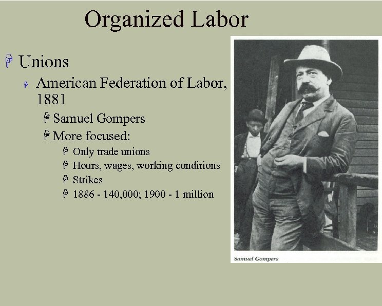 Organized Labor H Unions H American Federation of Labor, 1881 H Samuel Gompers H
