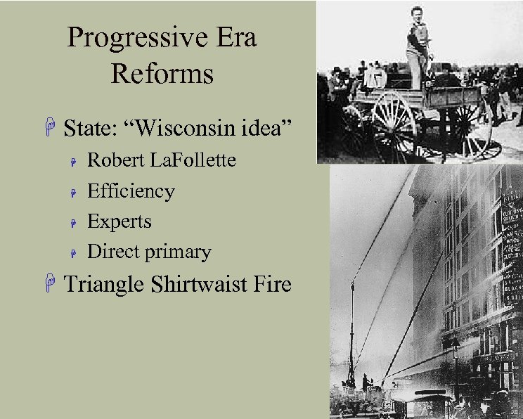 Progressive Era Reforms H State: “Wisconsin idea” H H Robert La. Follette Efficiency Experts