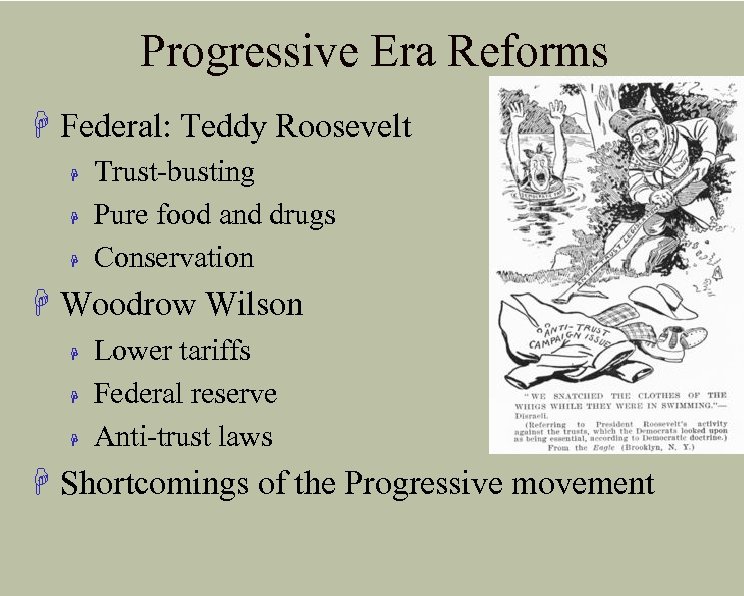Progressive Era Reforms H Federal: Teddy Roosevelt H H H Trust-busting Pure food and