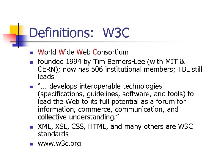 Definitions: W 3 C n n n World Wide Web Consortium founded 1994 by