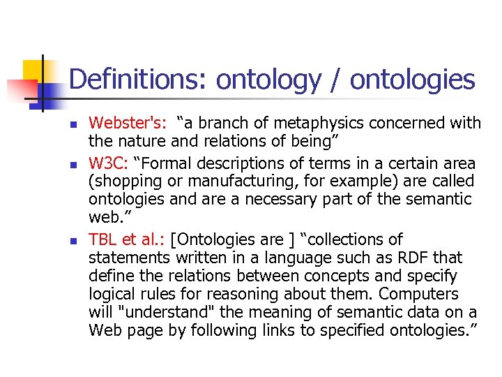 Definitions: ontology / ontologies n n n Webster's: “a branch of metaphysics concerned with