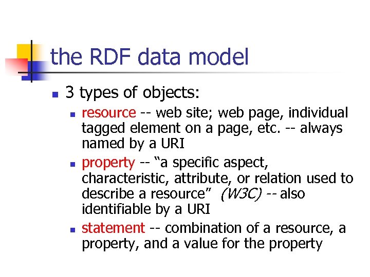 the RDF data model n 3 types of objects: n n n resource --