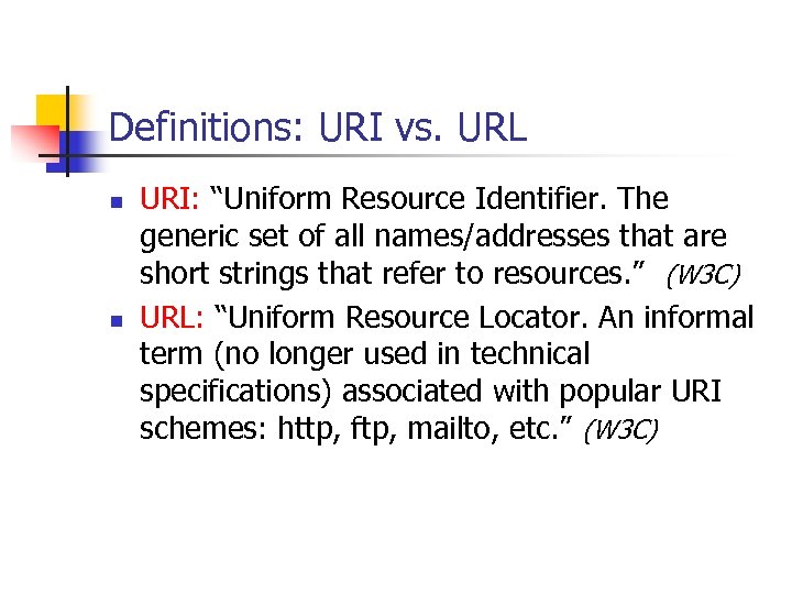 Definitions: URI vs. URL n n URI: “Uniform Resource Identifier. The generic set of