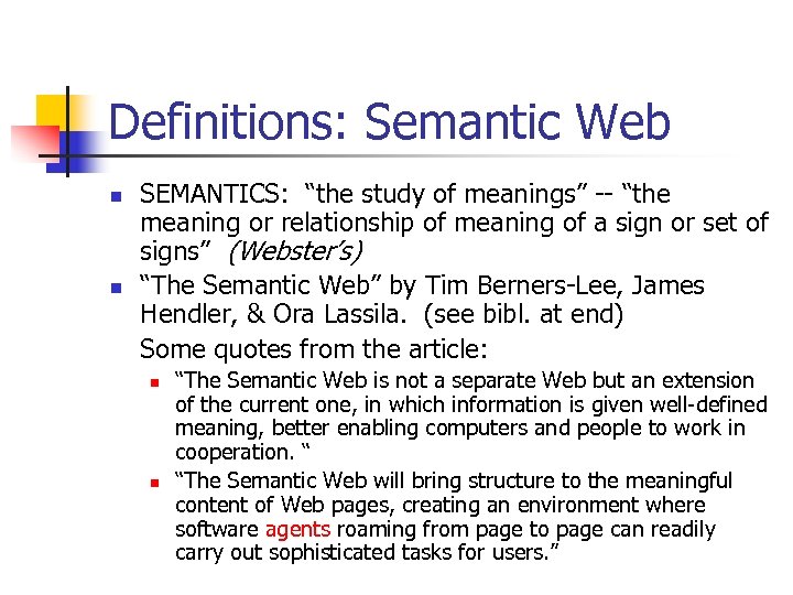 Definitions: Semantic Web n n SEMANTICS: “the study of meanings” -- “the meaning or