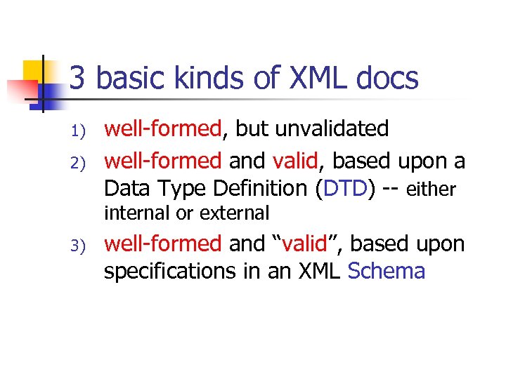 3 basic kinds of XML docs 1) 2) well-formed, but unvalidated well-formed and valid,