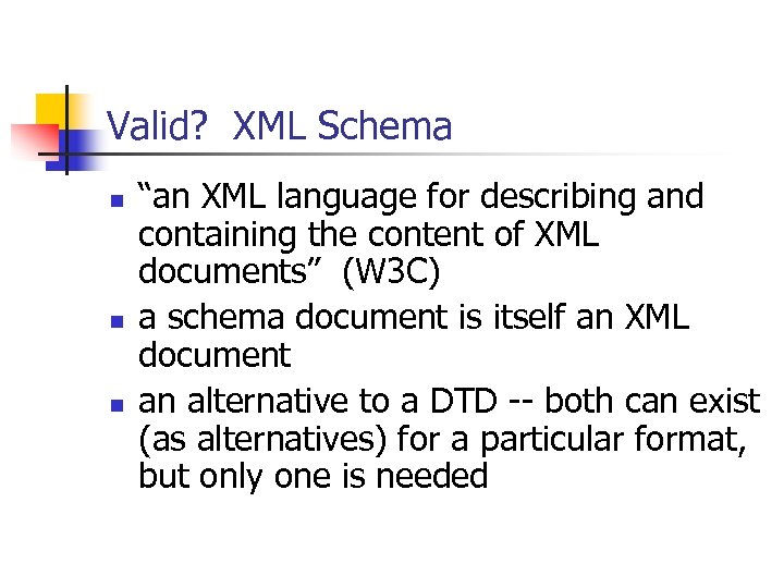 Valid? XML Schema n n n “an XML language for describing and containing the