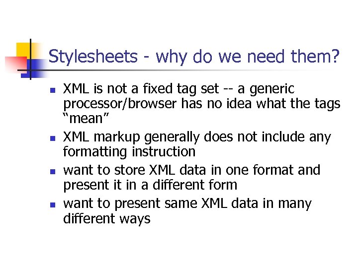 Stylesheets - why do we need them? n n XML is not a fixed