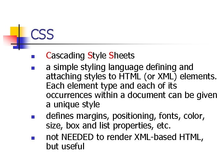 CSS n n Cascading Style Sheets a simple styling language defining and attaching styles
