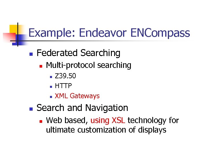 Example: Endeavor ENCompass n Federated Searching n Multi-protocol searching n n Z 39. 50