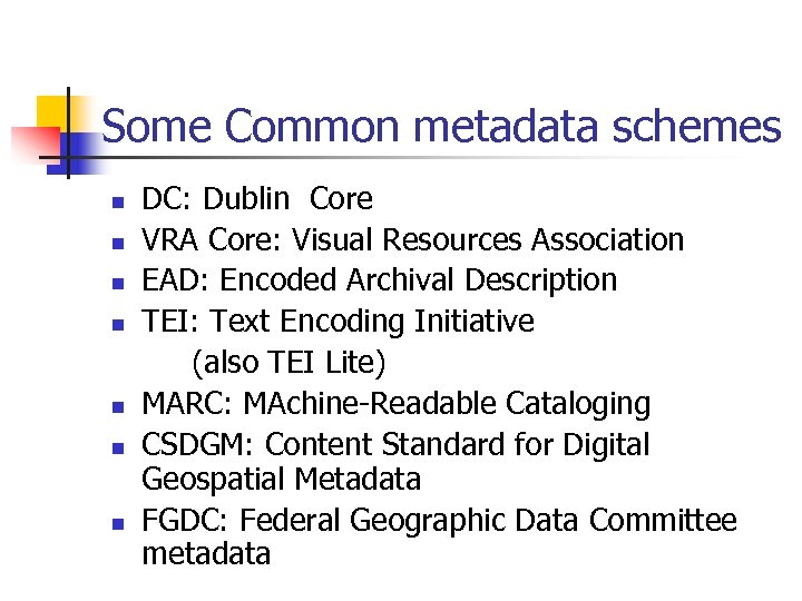 Some Common metadata schemes n n n n DC: Dublin Core VRA Core: Visual