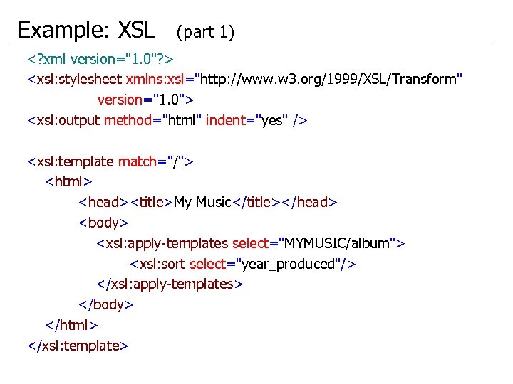 Example: XSL (part 1) <? xml version="1. 0"? > <xsl: stylesheet xmlns: xsl="http: //www.