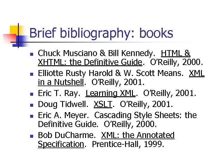 Brief bibliography: books n n n Chuck Musciano & Bill Kennedy. HTML & XHTML: