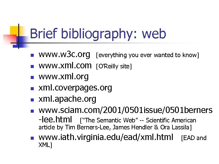 Brief bibliography: web n n n www. w 3 c. org [everything you ever
