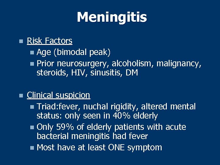 Meningitis n Risk Factors n Age (bimodal peak) n Prior neurosurgery, alcoholism, malignancy, steroids,