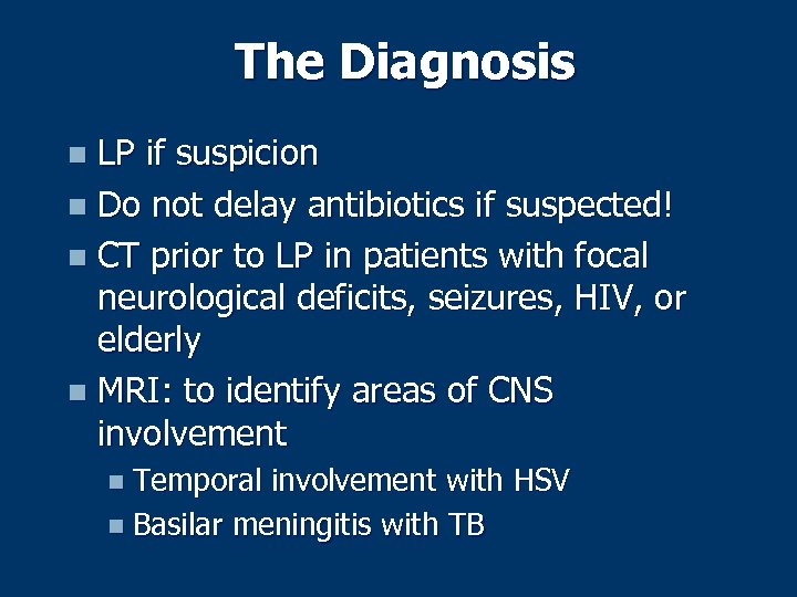 The Diagnosis LP if suspicion n Do not delay antibiotics if suspected! n CT