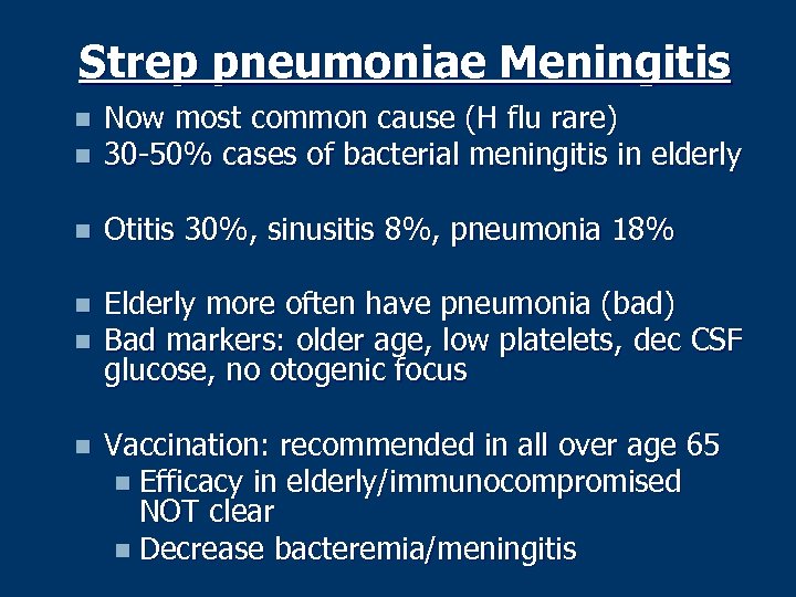 Strep pneumoniae Meningitis n Now most common cause (H flu rare) 30 -50% cases